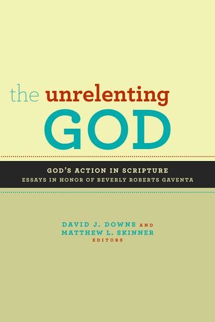 Unrelenting god - essays on gods action in scripture in honor of beverly ro