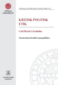 Kritisk politisk etik : om moralens betydelse inom politiken