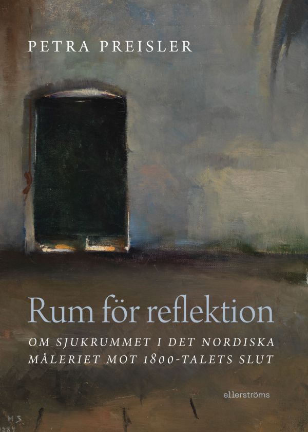 Rum för reflektion : om sjukrummet i det nordiska måleriet mot 1800-talets slut