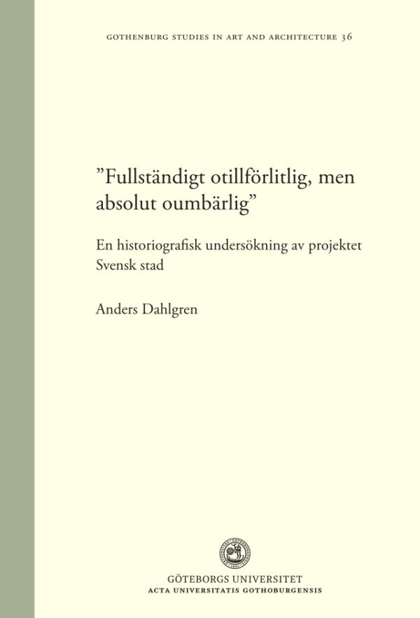 "Fullständigt otillförlitlig, men absolut oumbärlig" : en historiografisk undersökning av projektet Svensk stad