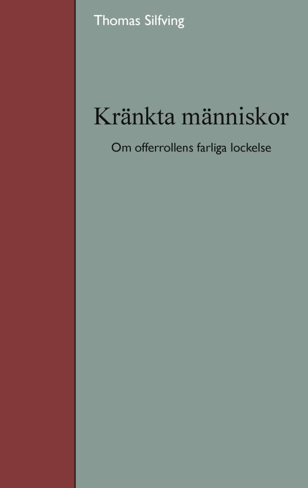 Kränkta människor : om offerrollens farliga lockelse
