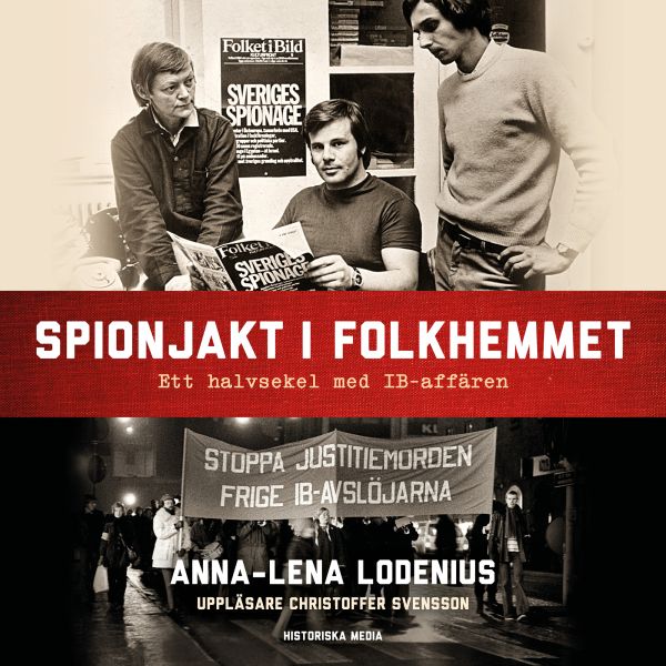 Spionjakt i folkhemmet : ett halvsekel med IB-affären