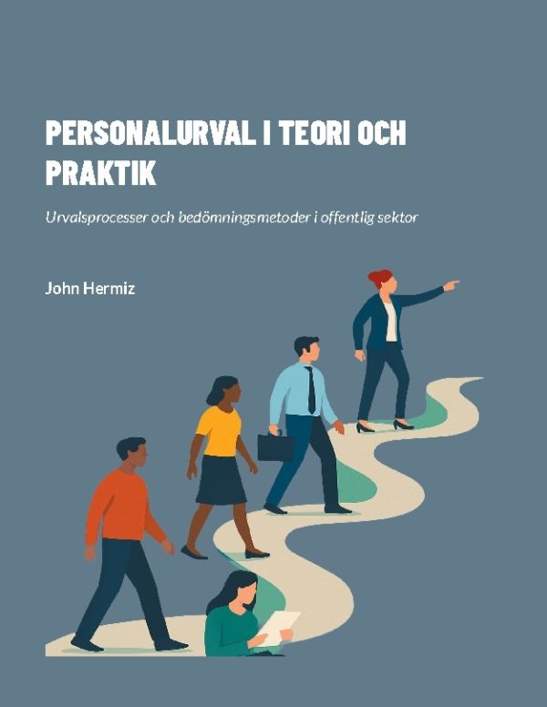 Personalurval i teori och praktik : urvalsprocesser och bedömningsmetoder i offentlig sektor