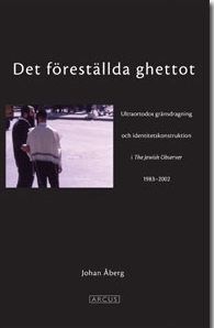 Det föreställda ghettot : en ultraortodox gränsdragning och identitetskonstruktion i The Jewish Observer 1983-2002