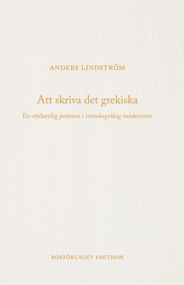Att skriva det grekiska : en otidsenlig position i svenskspråkig modernism