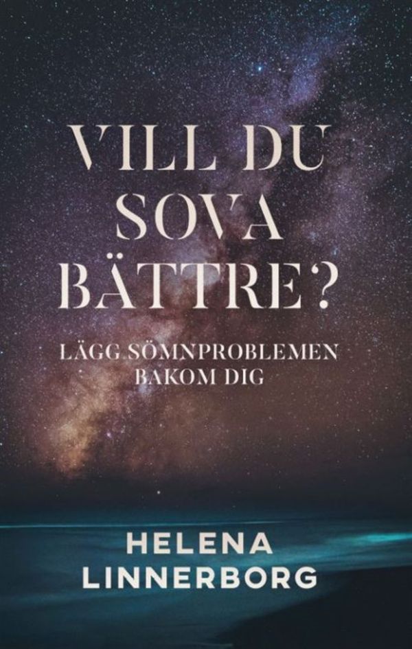 Vill du sova bättre? : lägg sömnproblemen bakom dig