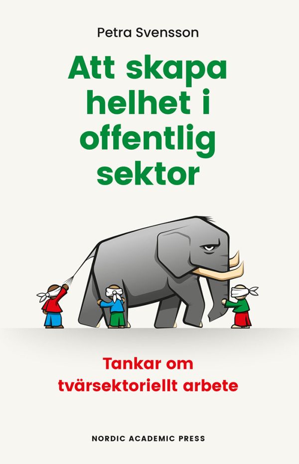 Att skapa helhet i offentlig sektor : tankar om tvärsektoriellt arbete