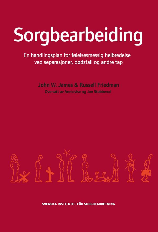 Sorgbearbeiding : et handlingsprogram for følelsesmessig helbredelse ved sorg etter separasjoner, dødsfall og andre tap.