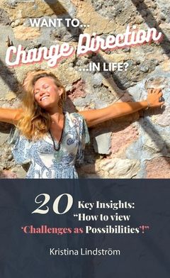 Want to change direction in life? : 20 key insights: "how to view 'challenges as possibilities'!"