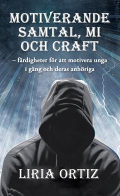 Motiverande  samtal, MI  och CRAFT : färdigheter för att motivera unga  i gäng och deras anhöriga
