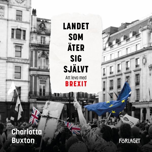 Landet som äter sig självt : att leva med Brexit